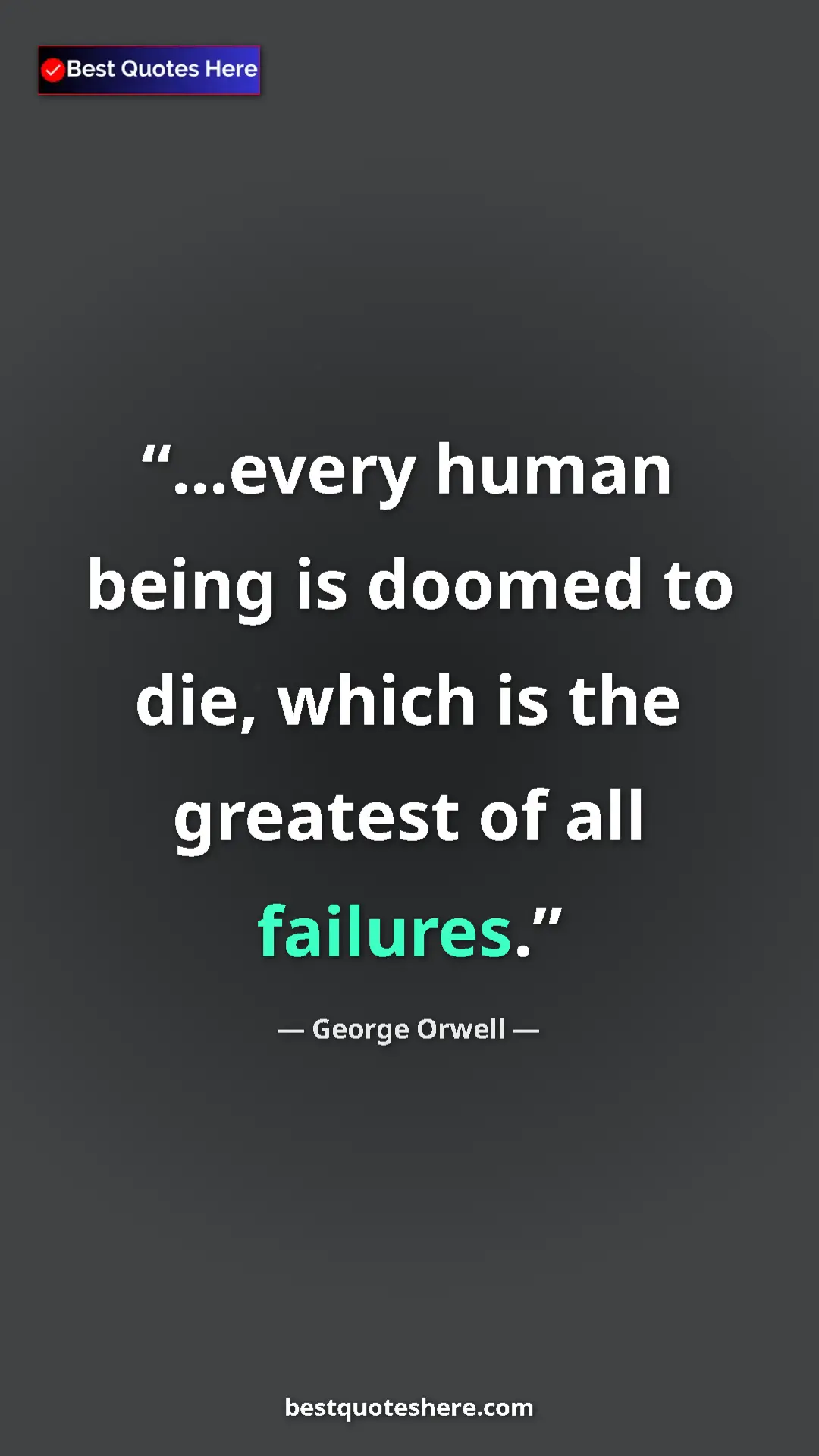 George Orwell Quote Card: "...every human being is doomed to die, which is the..." Pinterest quote poster by George Orwell: "...every human being is doomed to die, which is the..."