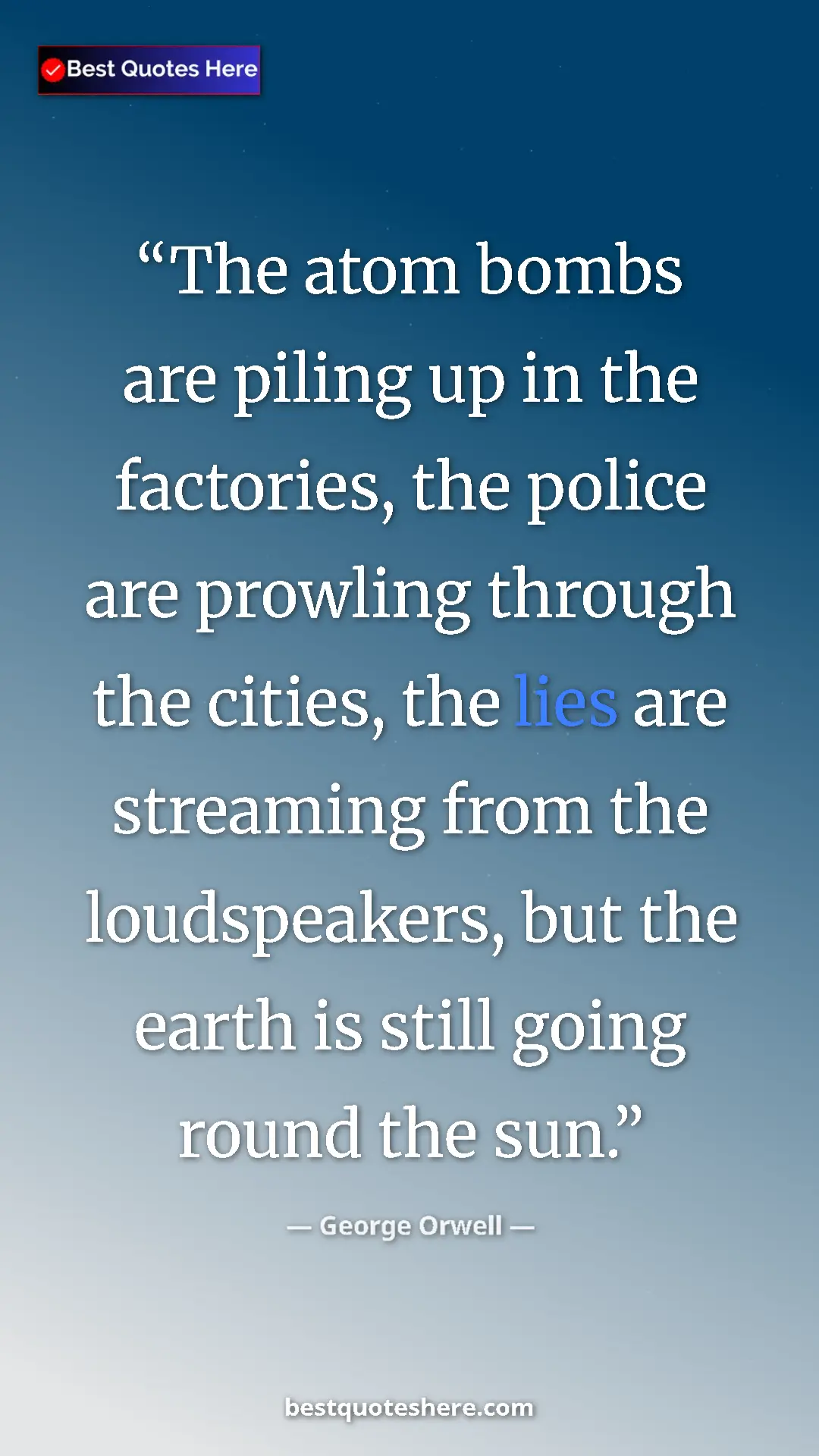 George Orwell Quote Card: "The atom bombs are piling up in the factories, the police..." Pinterest quote poster by George Orwell: "The atom bombs are piling up in the factories, the police..."