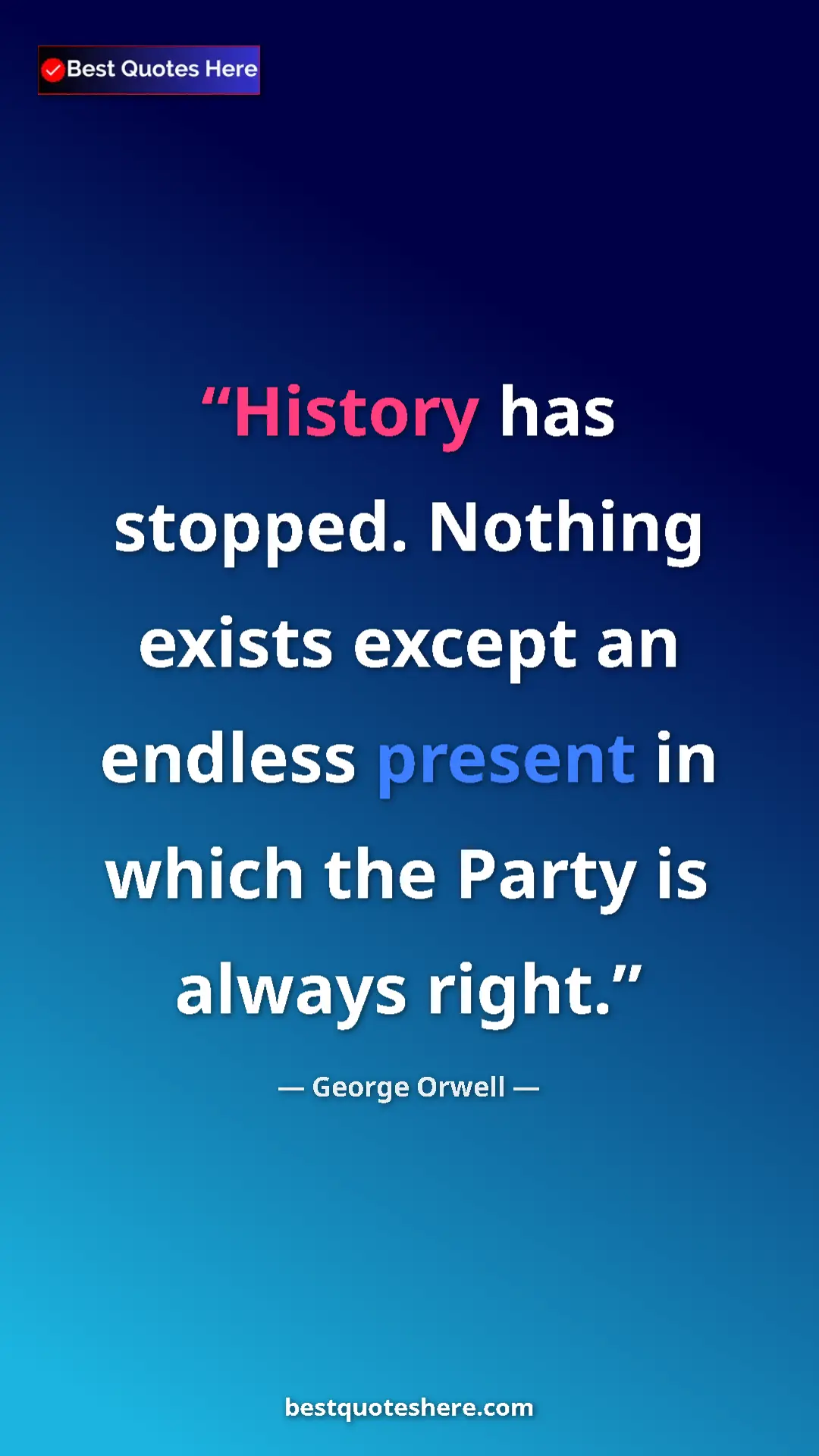 George Orwell Quote Card: "History has stopped. Nothing exists except an endless..." Pinterest quote poster by George Orwell: "History has stopped. Nothing exists except an endless..."