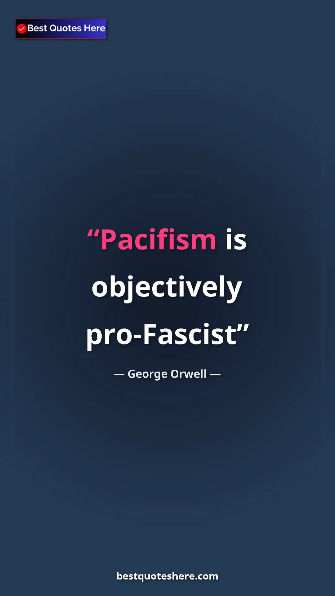 George Orwell Quote Card: "Pacifism is objectively pro-Fascist" Pinterest quote poster by George Orwell: "Pacifism is objectively pro-Fascist"