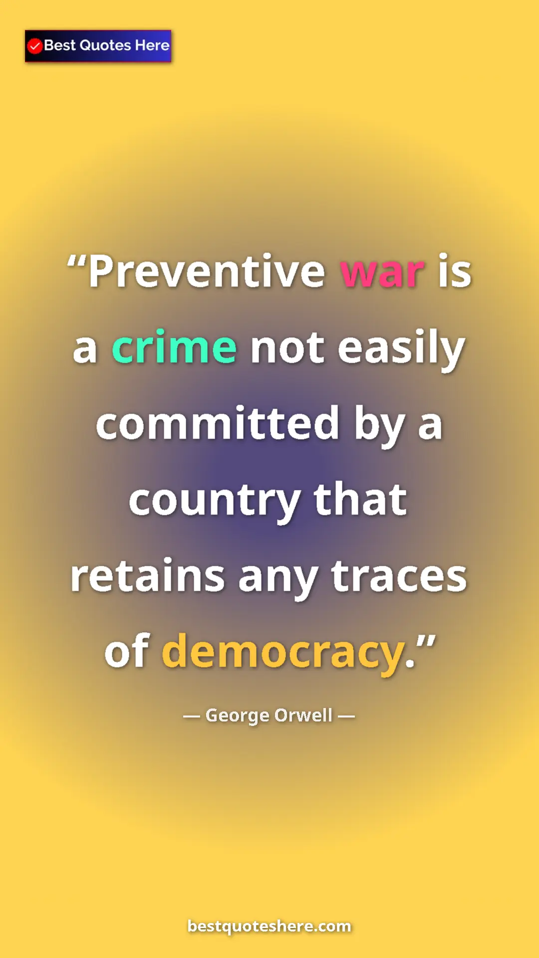 Pinterest quote poster by George Orwell: "Preventive war is a crime not easily committed by a country..."