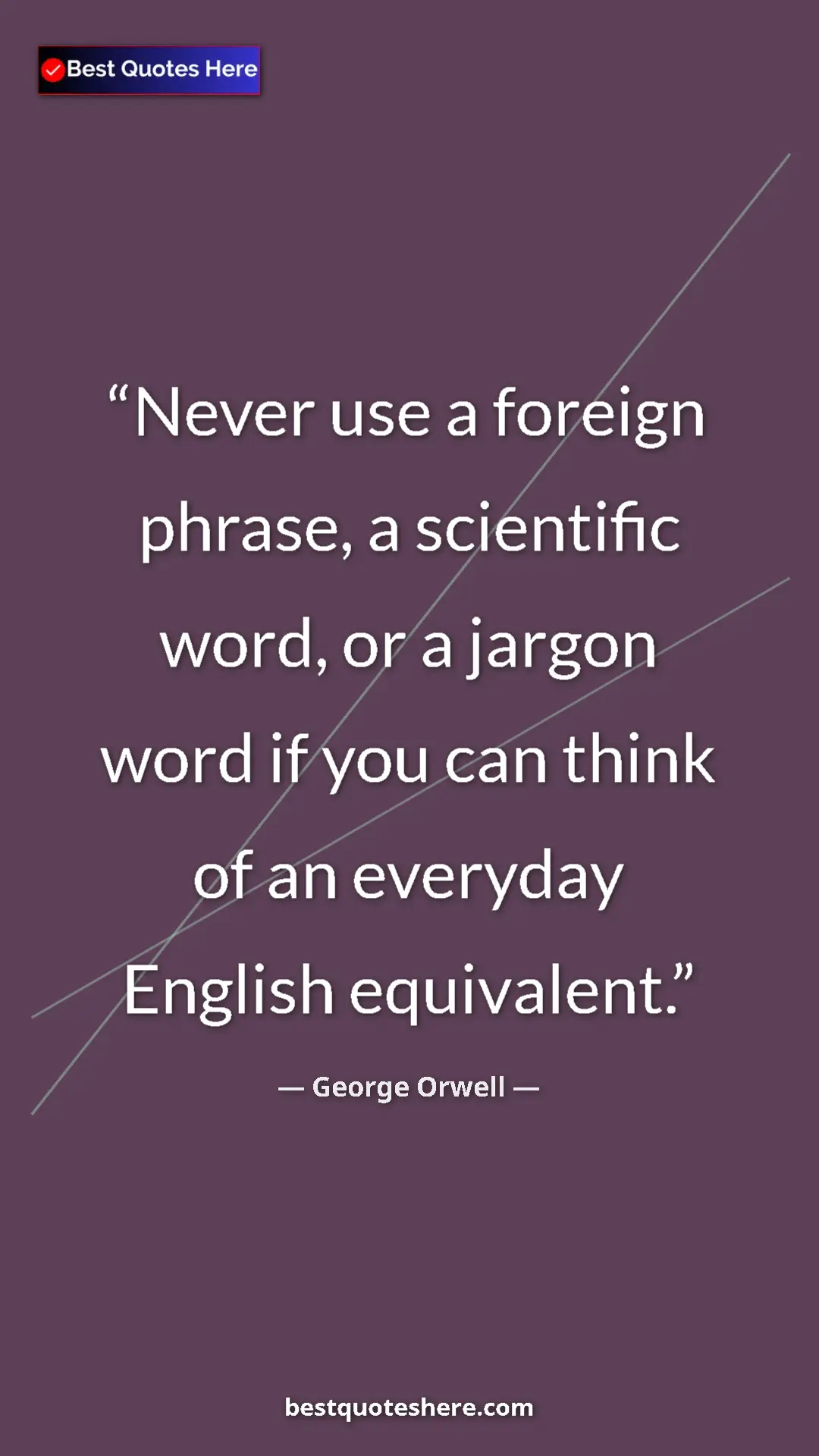 George Orwell Quote Card: "Never use a foreign phrase, a scientific word, or a jargon..." Pinterest quote poster by George Orwell: "Never use a foreign phrase, a scientific word, or a jargon..."