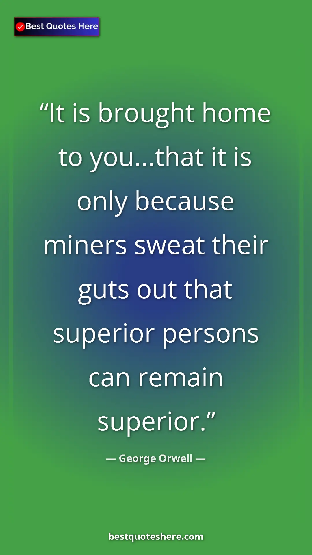 Pinterest quote poster by George Orwell: "It is brought home to you...that it is only because miners..."