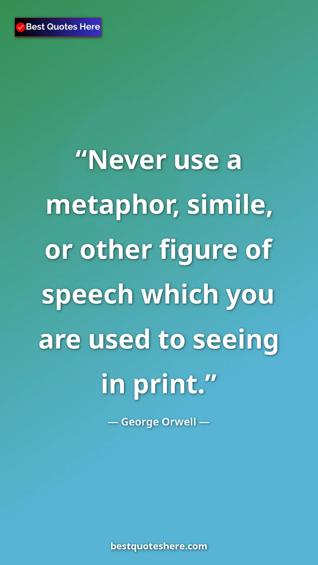 George Orwell Quote Card: "Never use a metaphor, simile, or other figure of speech..." Pinterest quote poster by George Orwell: "Never use a metaphor, simile, or other figure of speech..."