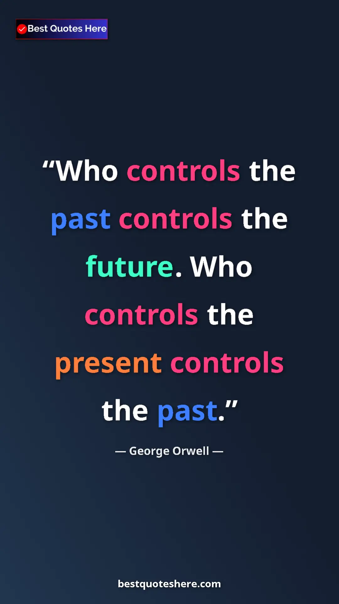 George Orwell Quote Card: "Who controls the past controls the future. Who controls the..." Pinterest quote poster by George Orwell: "Who controls the past controls the future. Who controls the..."