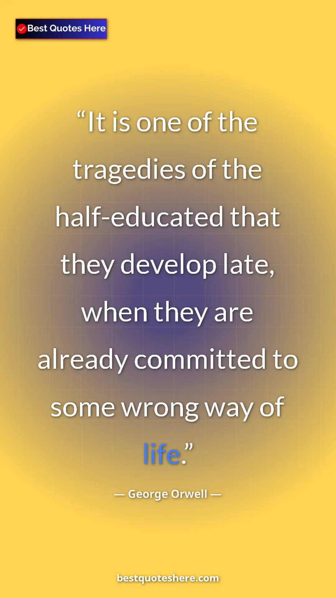George Orwell Quote Card: "It is one of the tragedies of the half-educated that they..." Pinterest quote poster by George Orwell: "It is one of the tragedies of the half-educated that they..."