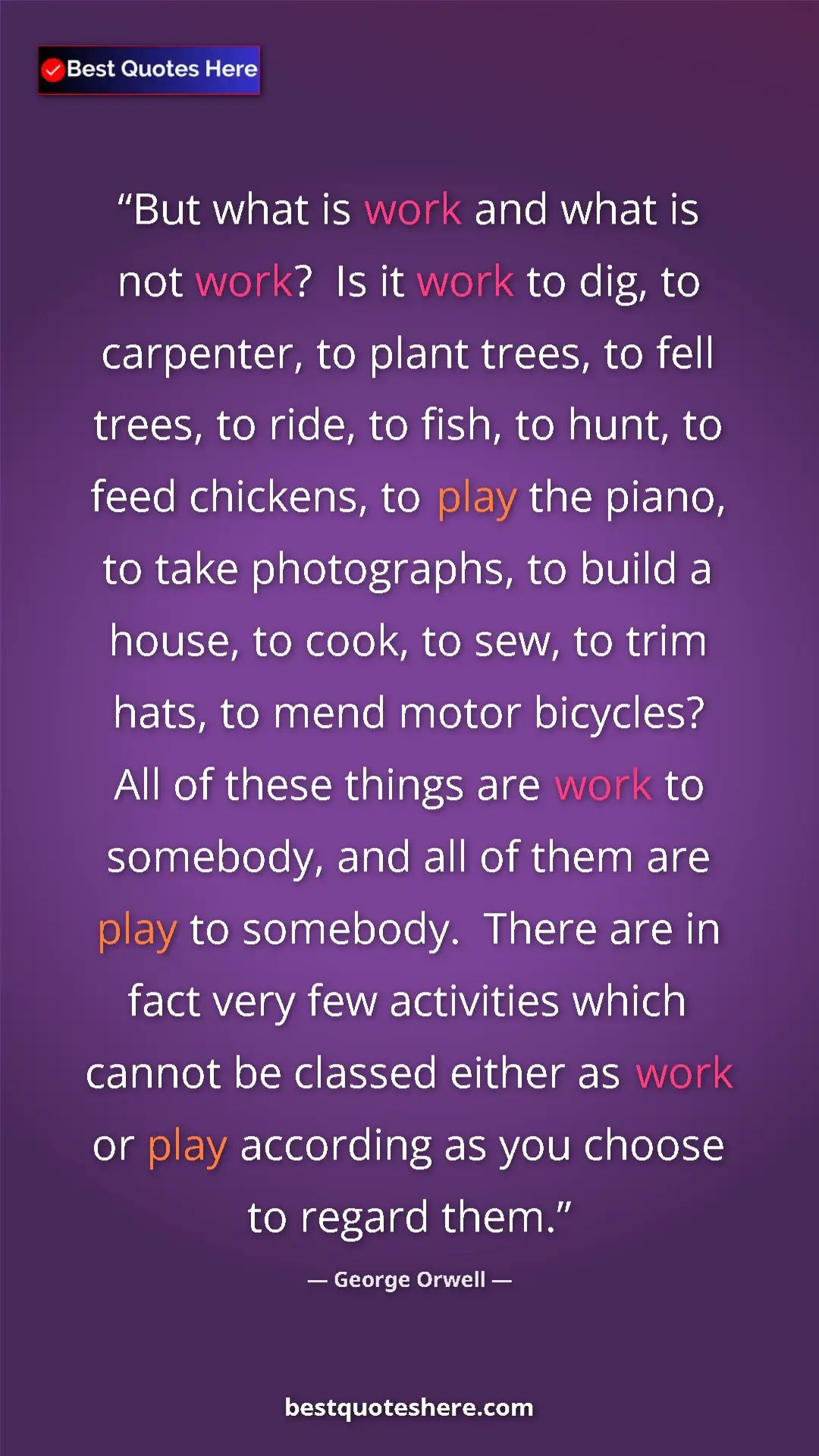 Pinterest quote poster by George Orwell: "But what is work and what is not work?  Is it work to dig,..."