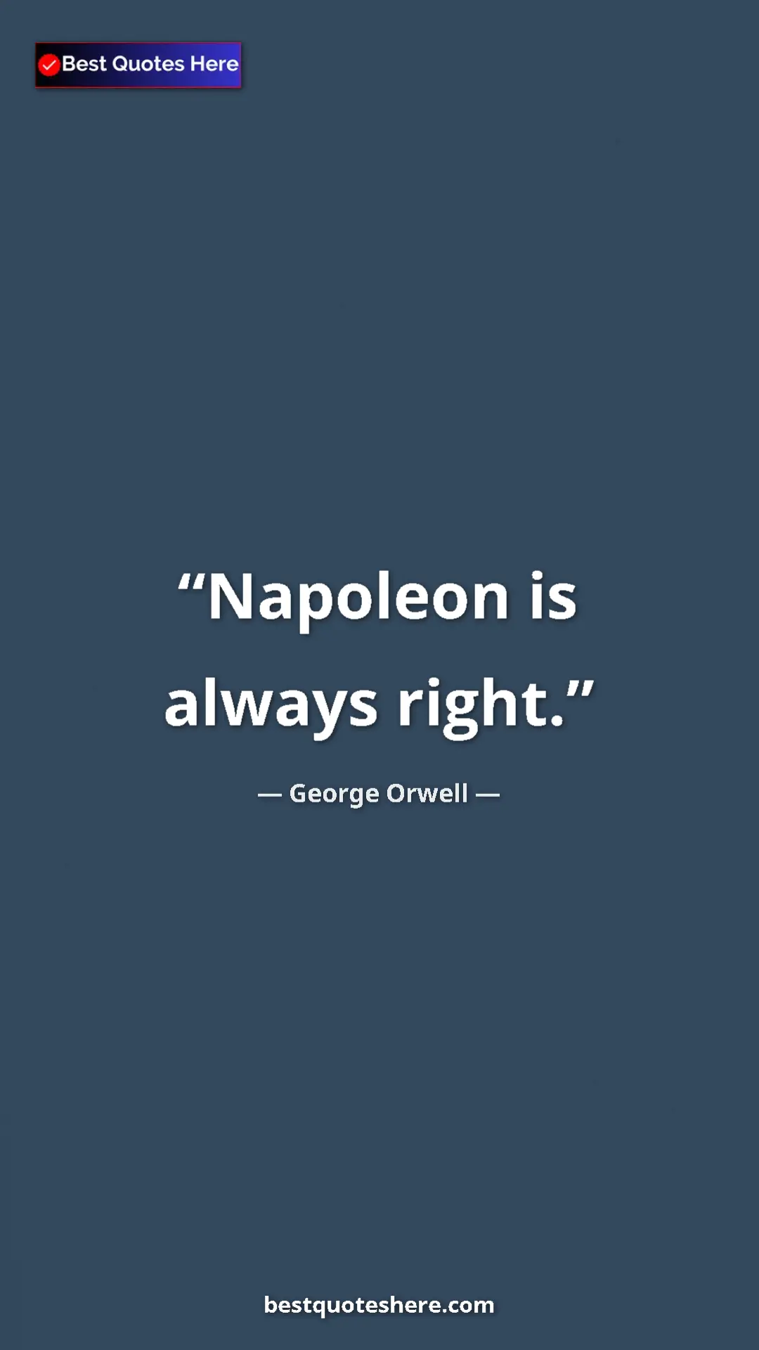 George Orwell Quote Card: "Napoleon is always right." Pinterest quote poster by George Orwell: "Napoleon is always right."