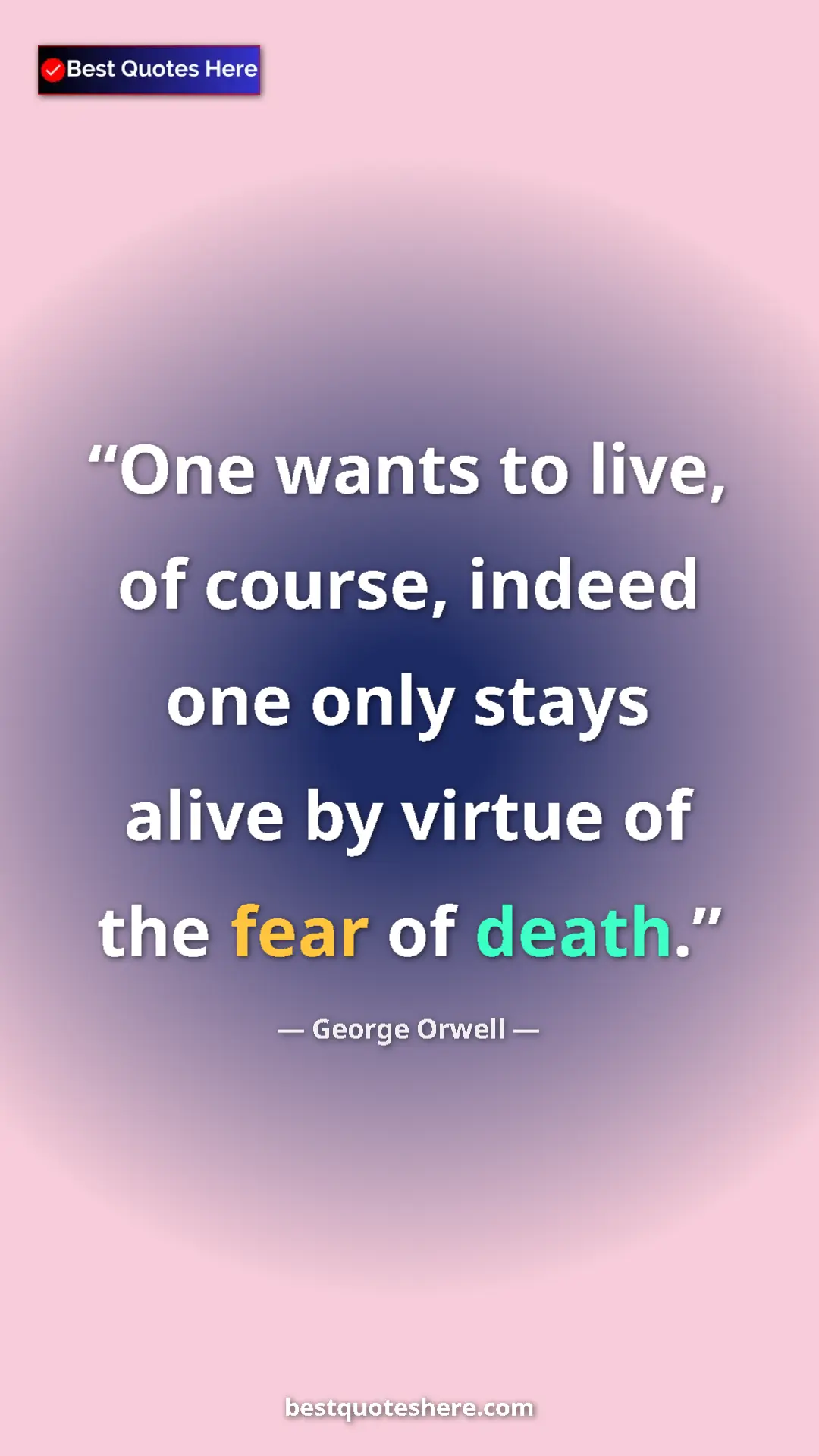 George Orwell Quote Card: "One wants to live, of course, indeed one only stays alive..." Pinterest quote poster by George Orwell: "One wants to live, of course, indeed one only stays alive..."
