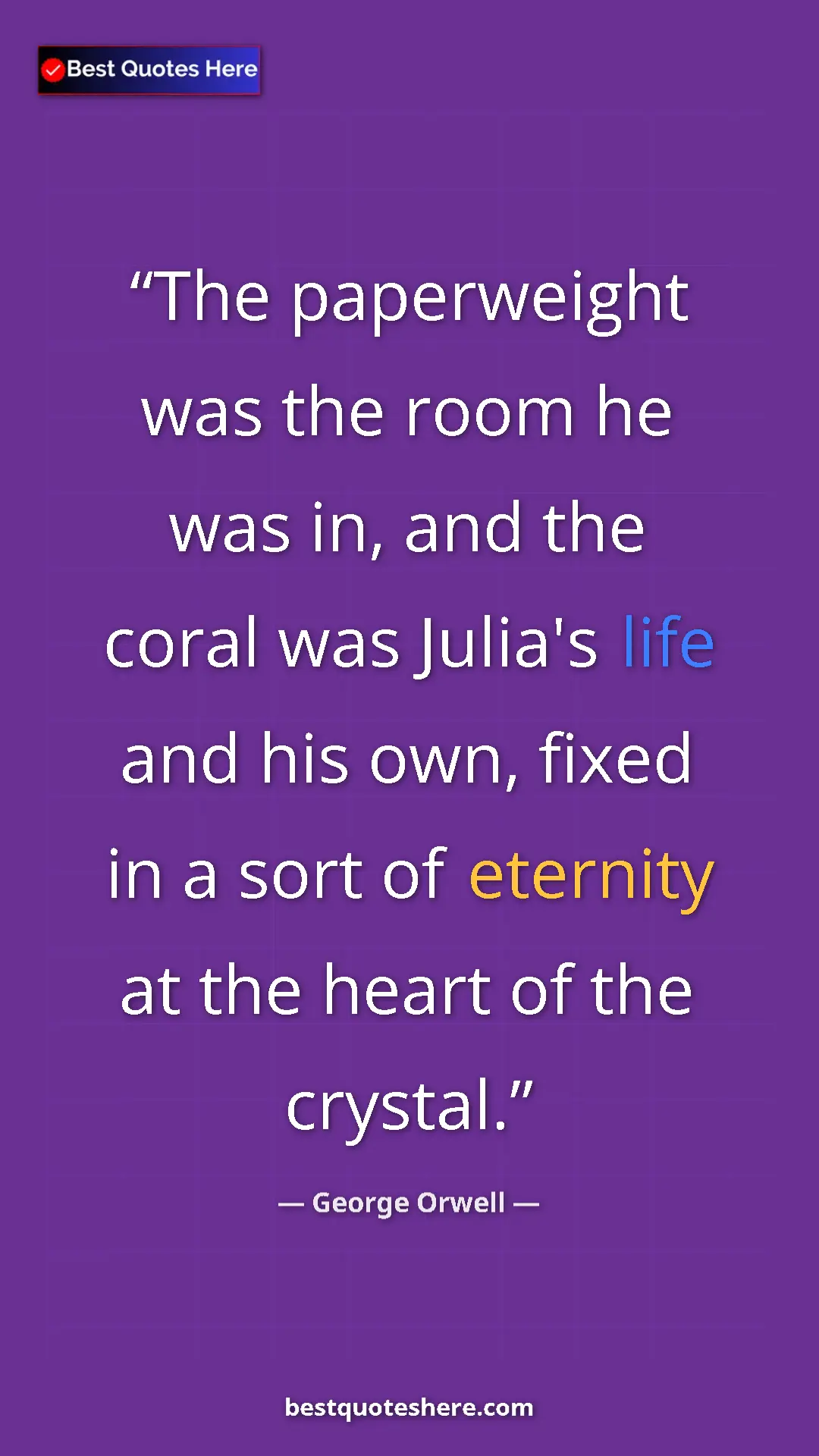 George Orwell Quote Card: "The paperweight was the room he was in, and the coral was..." Pinterest quote poster by George Orwell: "The paperweight was the room he was in, and the coral was..."