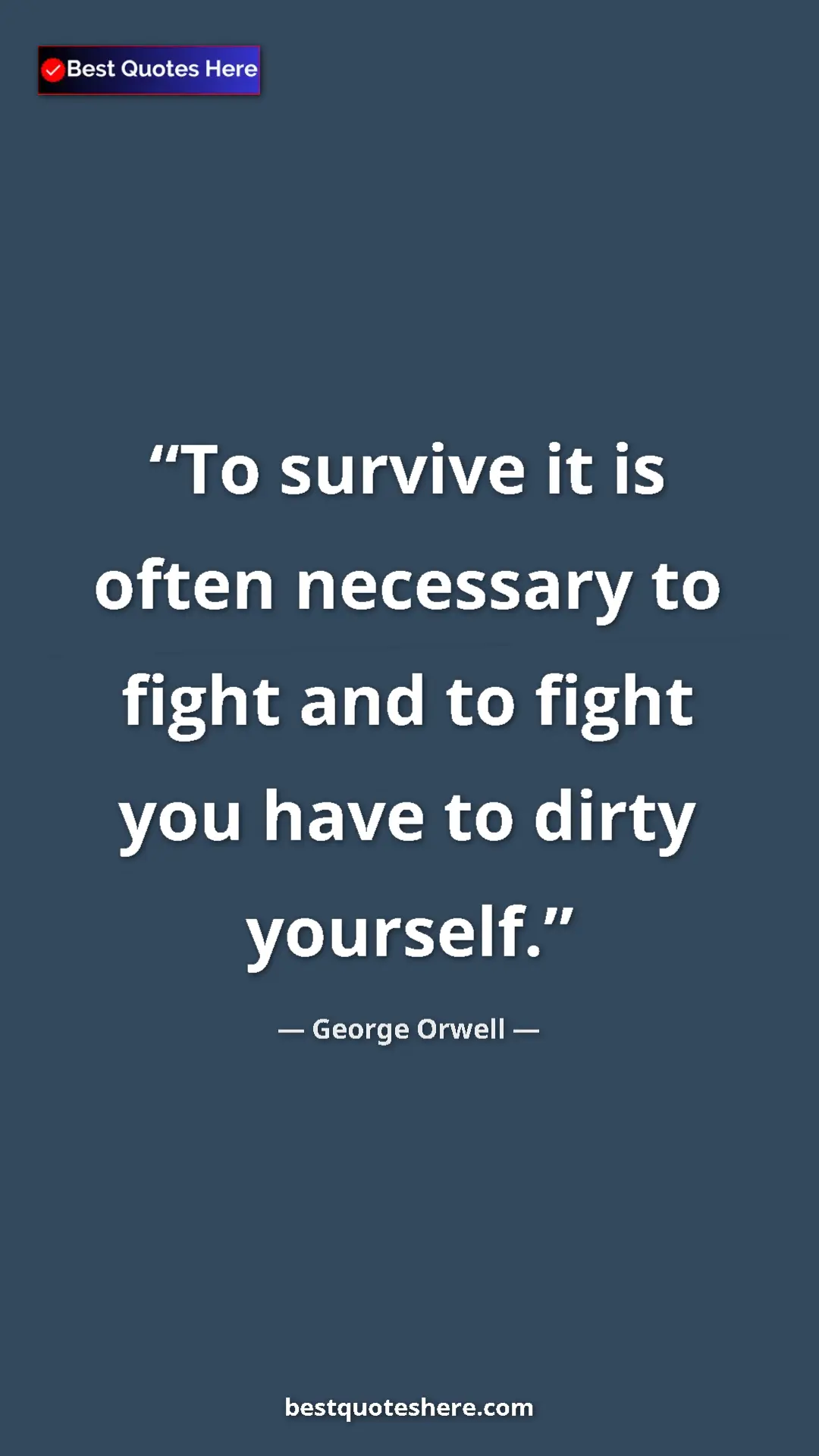 Pinterest quote poster by George Orwell: "To survive it is often necessary to fight and to fight you..."