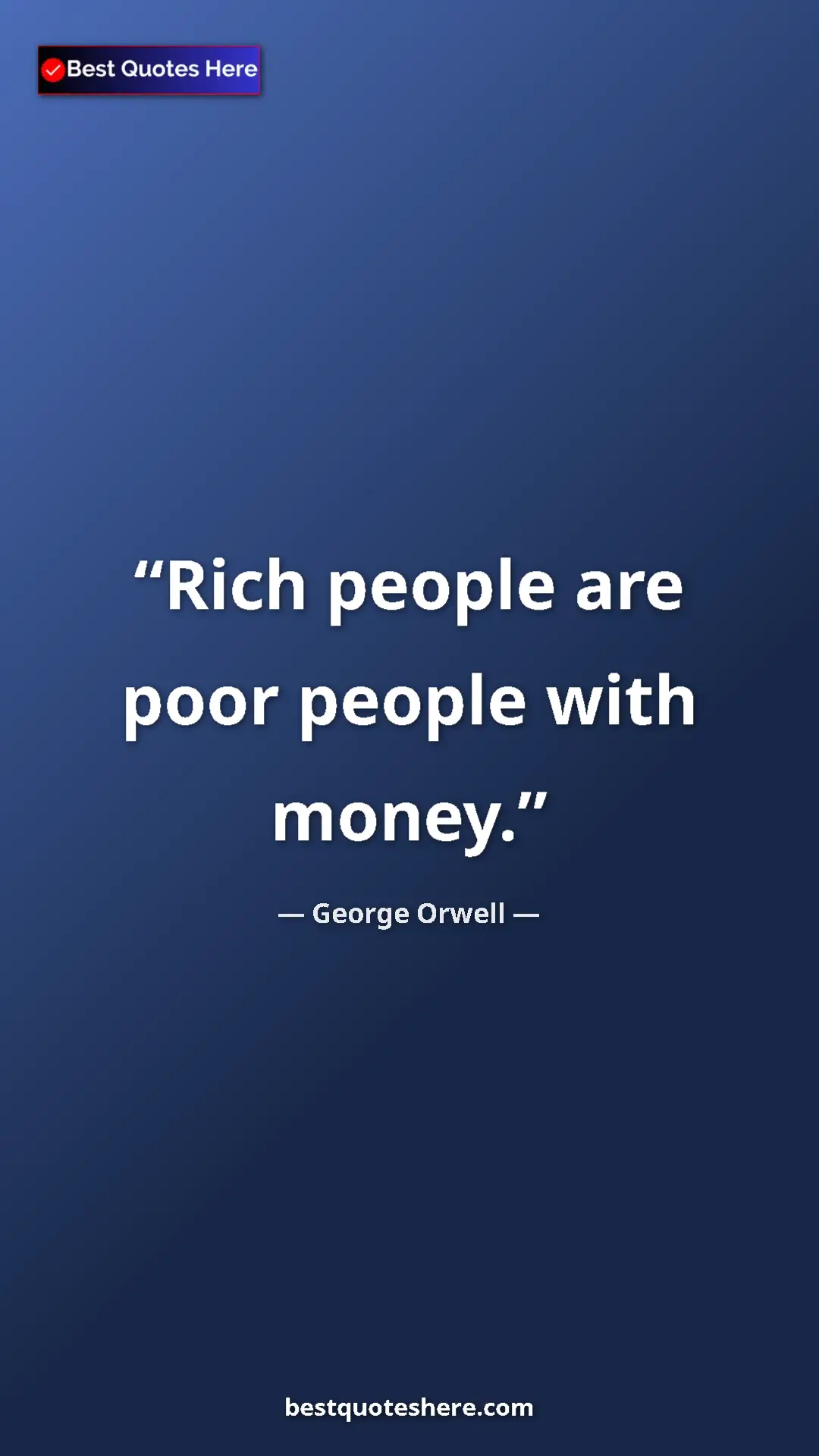Pinterest quote poster by George Orwell: "Rich people are poor people with money."