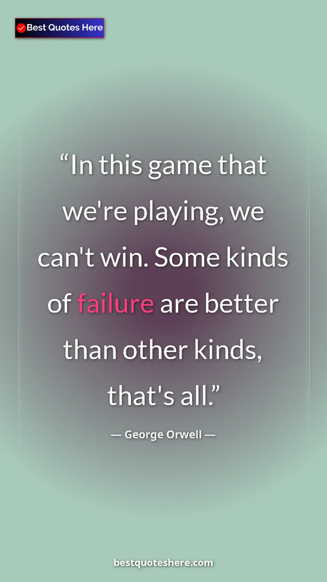 Pinterest quote poster by George Orwell: "In this game that we're playing, we can't win. Some kinds..."