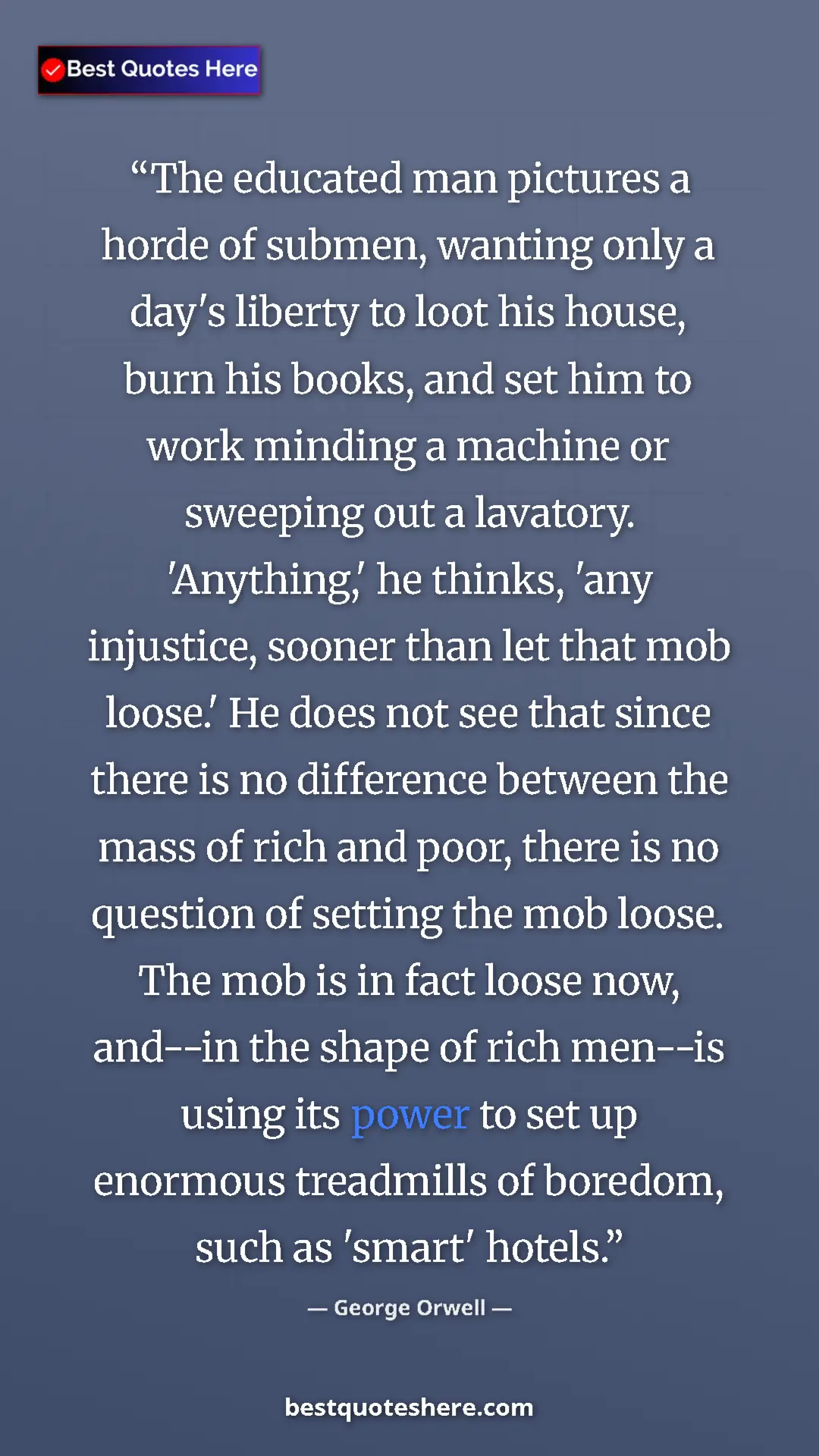 Pinterest quote poster by George Orwell: "The educated man pictures a horde of submen, wanting only a..."