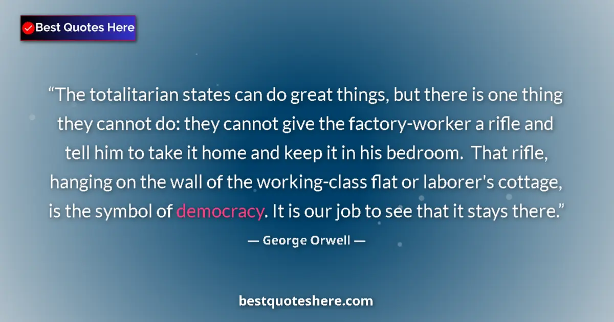 Quote by George Orwell: The totalitarian states can do great things, but there is one thing they cannot do: they cannot give...