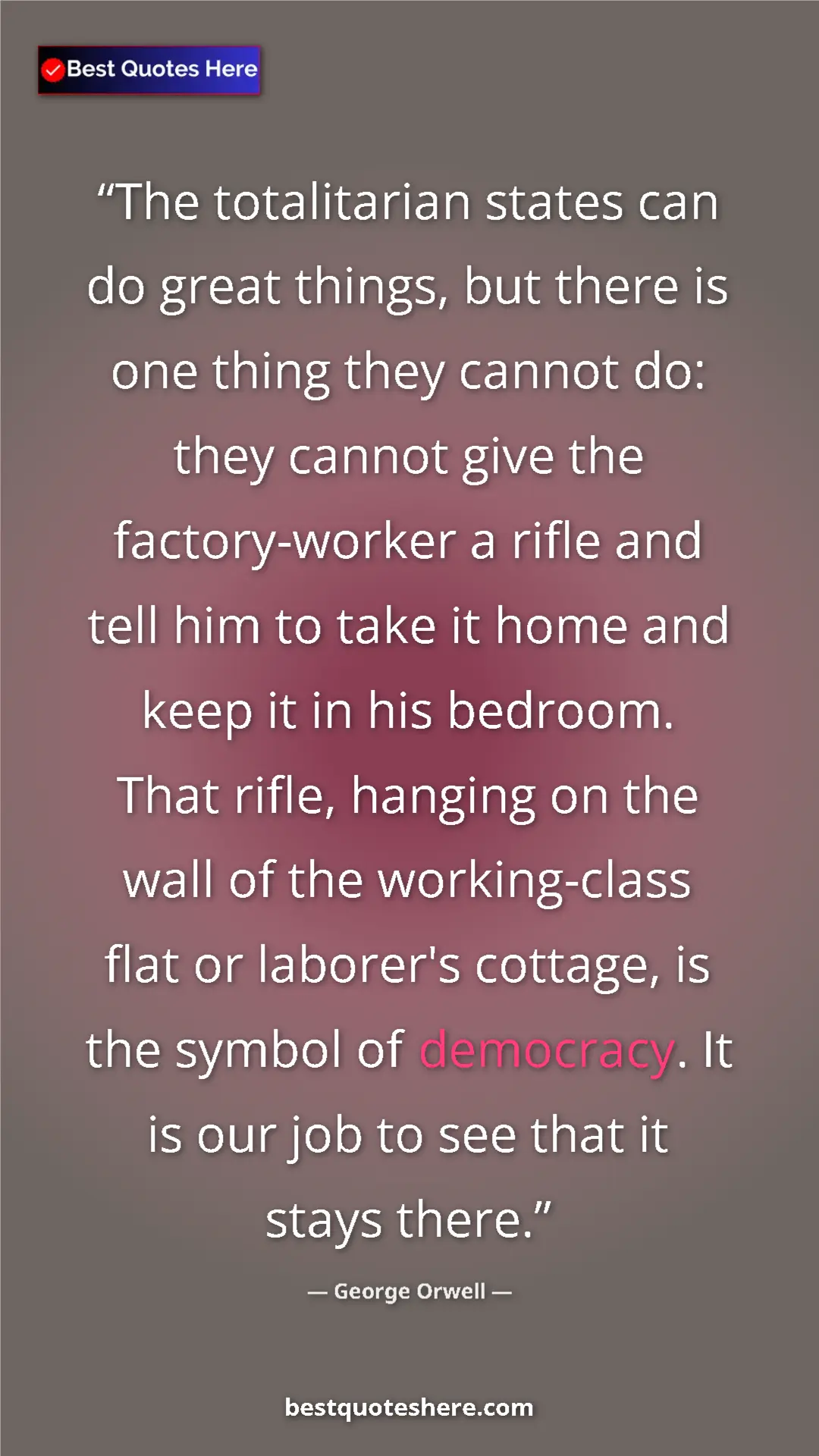 George Orwell Quote Card: "The totalitarian states can do great things, but there is..." Pinterest quote poster by George Orwell: "The totalitarian states can do great things, but there is..."