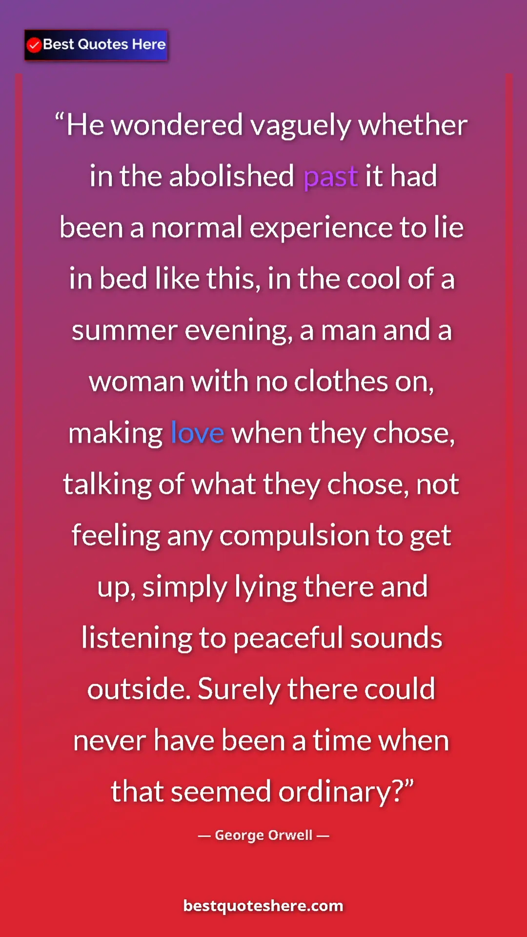 George Orwell Quote Card: "He wondered vaguely whether in the abolished past it had..." Pinterest quote poster by George Orwell: "He wondered vaguely whether in the abolished past it had..."
