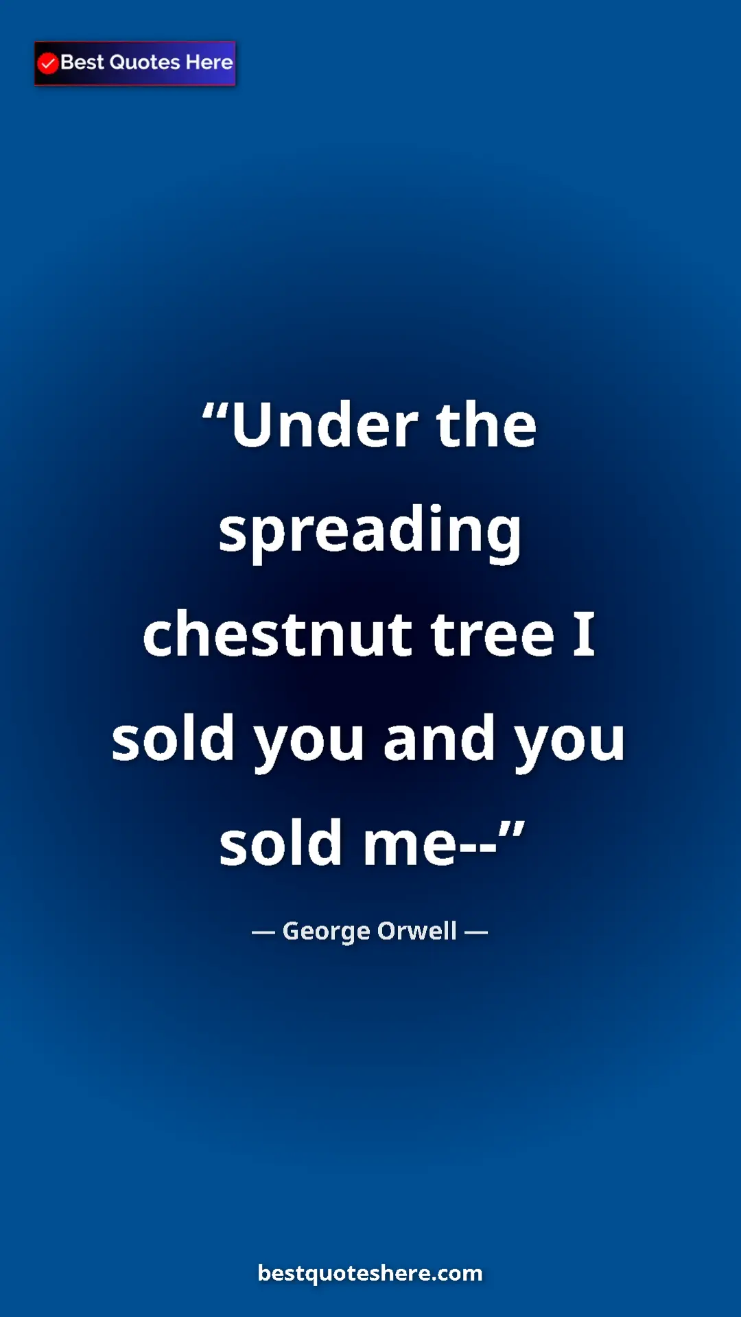George Orwell Quote Card: "Under the spreading chestnut tree I sold you and you sold..." Pinterest quote poster by George Orwell: "Under the spreading chestnut tree I sold you and you sold..."