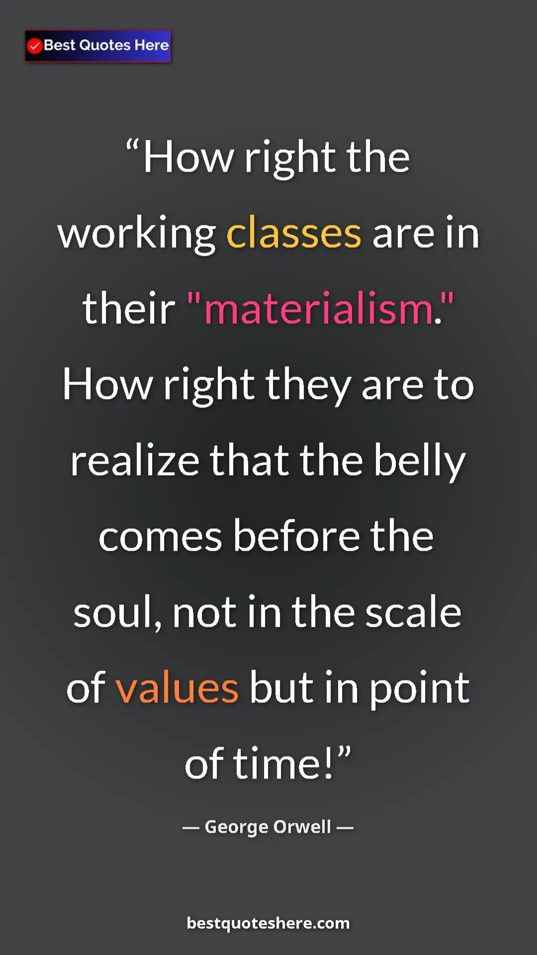 Pinterest quote poster by George Orwell: "How right the working classes are in their "materialism."..."