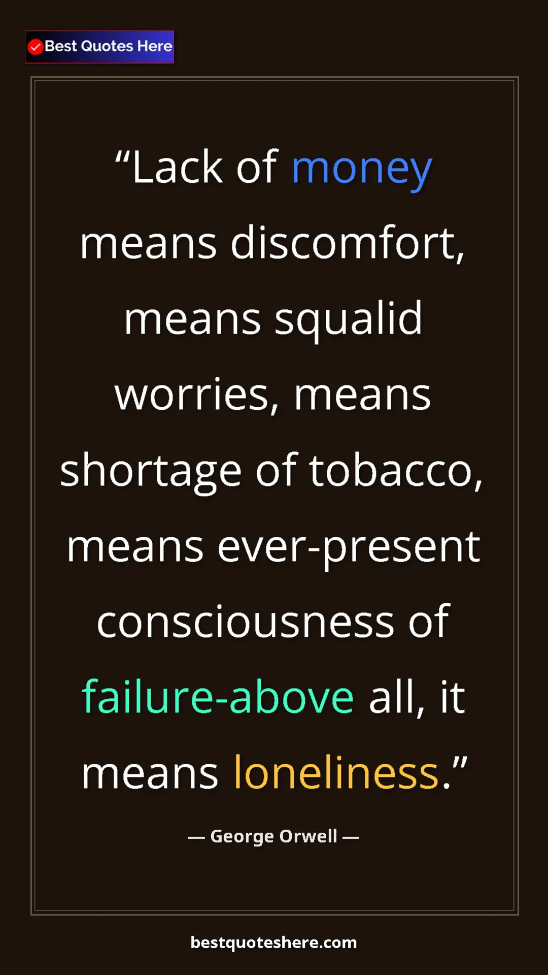 Pinterest quote poster by George Orwell: "Lack of money means discomfort, means squalid worries,..."