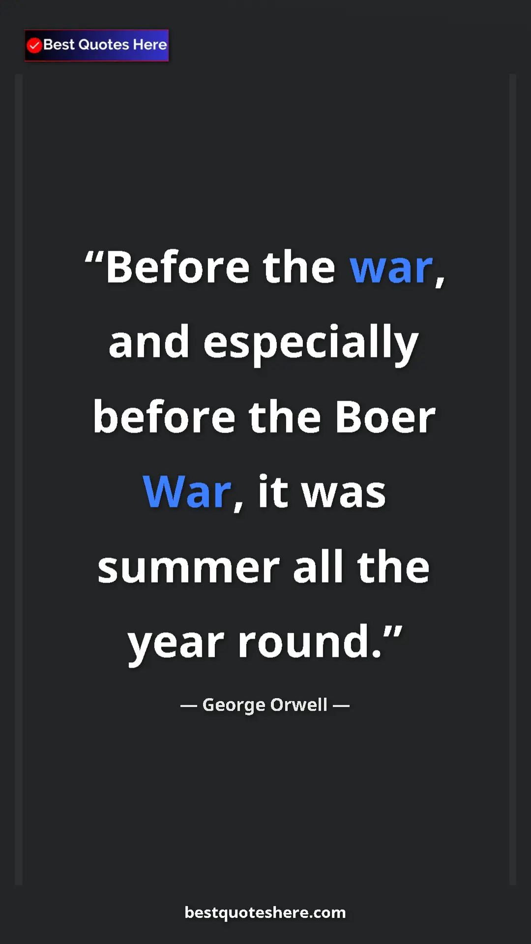 George Orwell Quote Card: "Before the war, and especially before the Boer War, it was..." Pinterest quote poster by George Orwell: "Before the war, and especially before the Boer War, it was..."