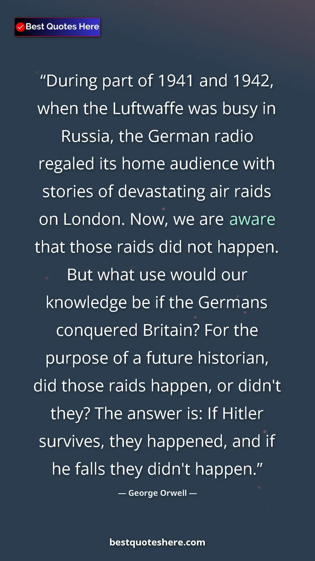 Pinterest quote poster by George Orwell: "During part of 1941 and 1942, when the Luftwaffe was busy..."