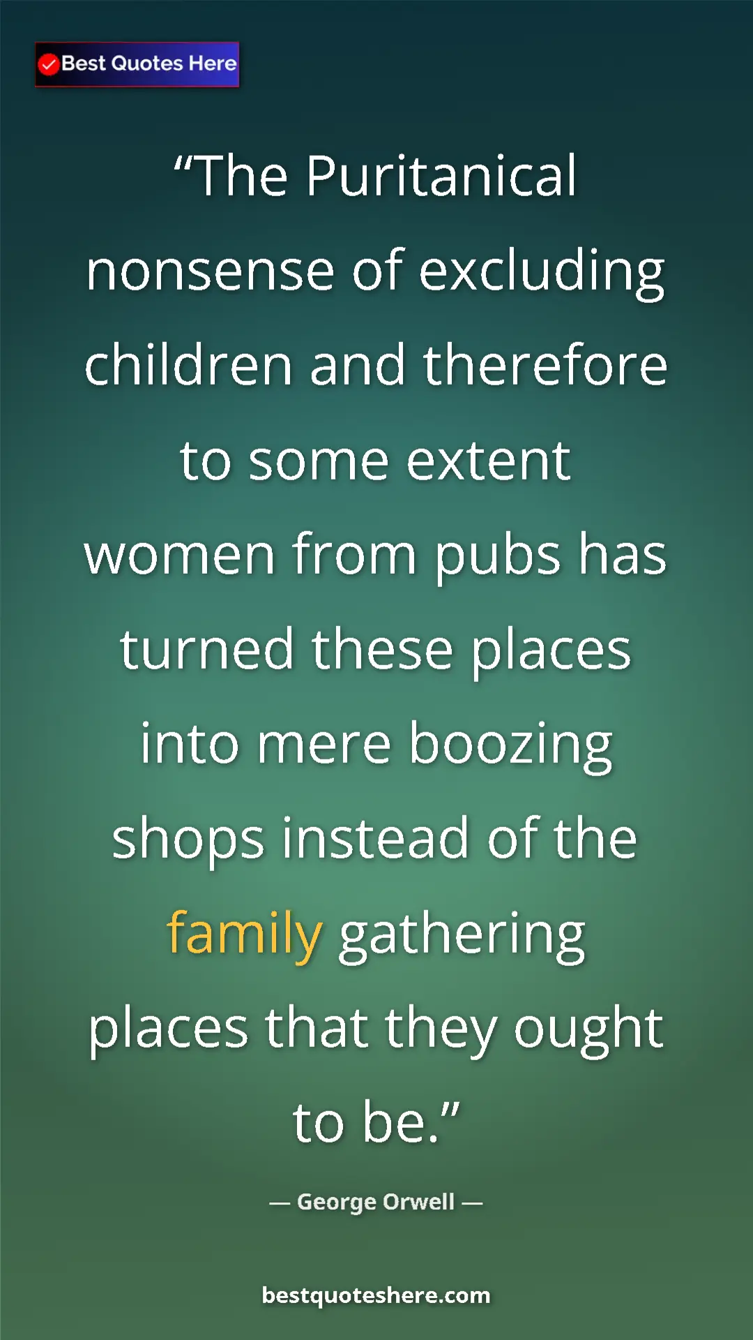 Pinterest quote poster by George Orwell: "The Puritanical nonsense of excluding children and..."