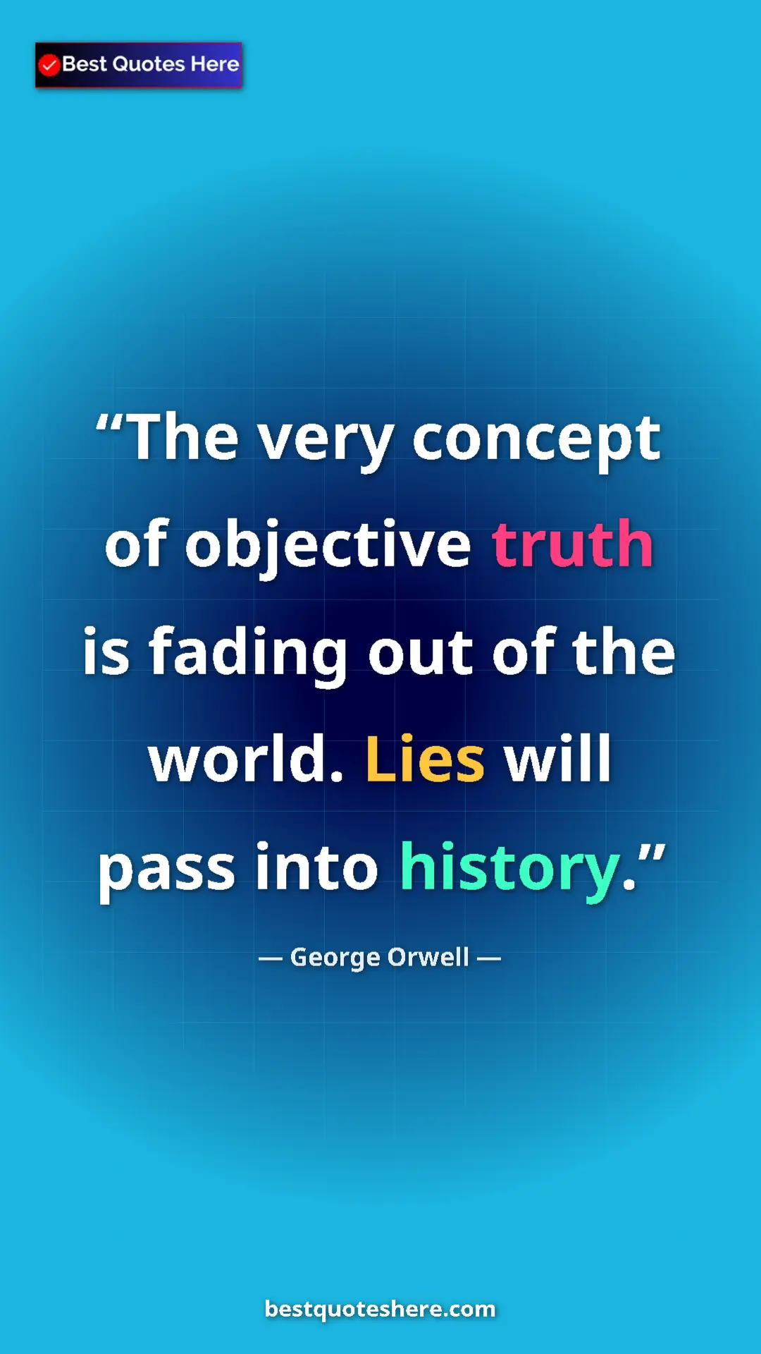Pinterest quote poster by George Orwell: "The very concept of objective truth is fading out of the..."