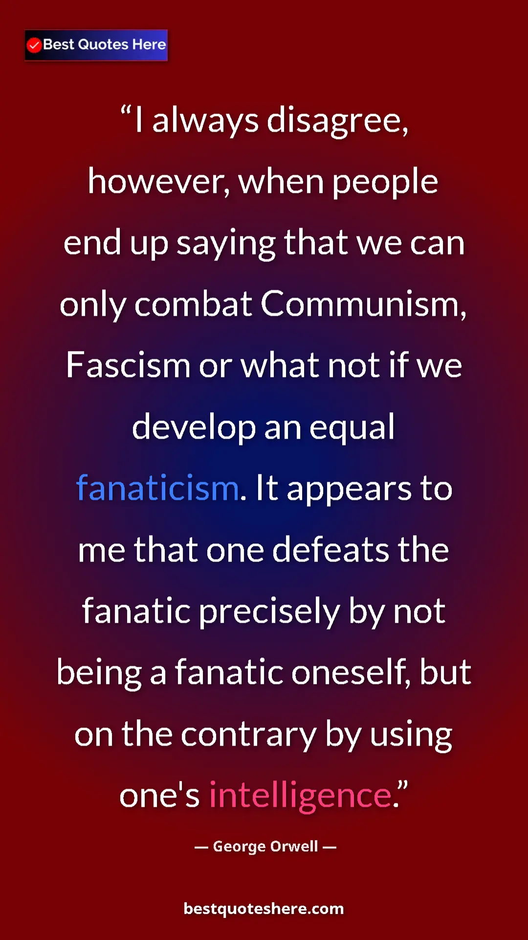George Orwell Quote Card: "I always disagree, however, when people end up saying that..." Pinterest quote poster by George Orwell: "I always disagree, however, when people end up saying that..."