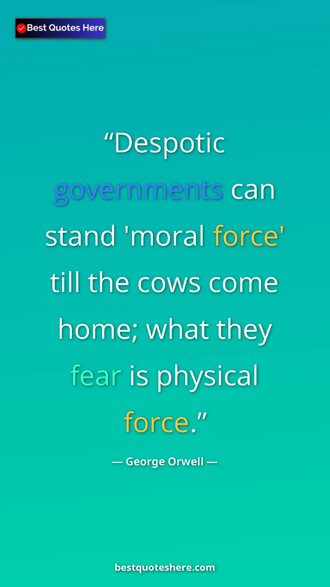 George Orwell Quote Card: "Despotic governments can stand 'moral force' till the cows..." Pinterest quote poster by George Orwell: "Despotic governments can stand 'moral force' till the cows..."