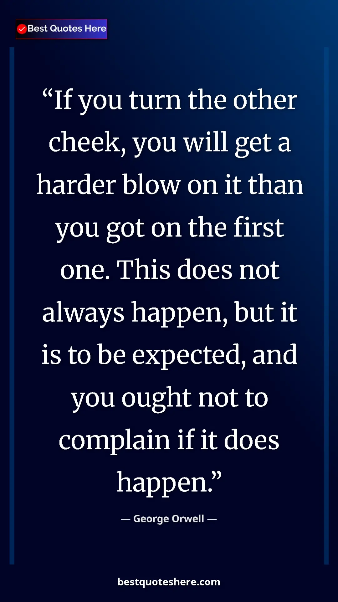 George Orwell Quote Card: "If you turn the other cheek, you will get a harder blow on..." Pinterest quote poster by George Orwell: "If you turn the other cheek, you will get a harder blow on..."