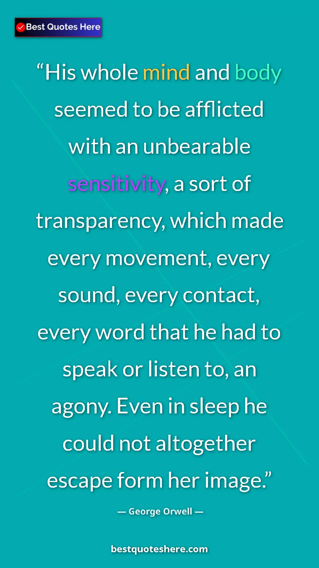 George Orwell Quote Card: "His whole mind and body seemed to be afflicted with an..." Pinterest quote poster by George Orwell: "His whole mind and body seemed to be afflicted with an..."