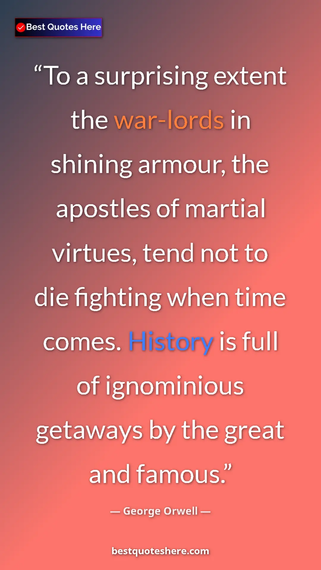 Pinterest quote poster by George Orwell: "To a surprising extent the war-lords in shining armour, the..."