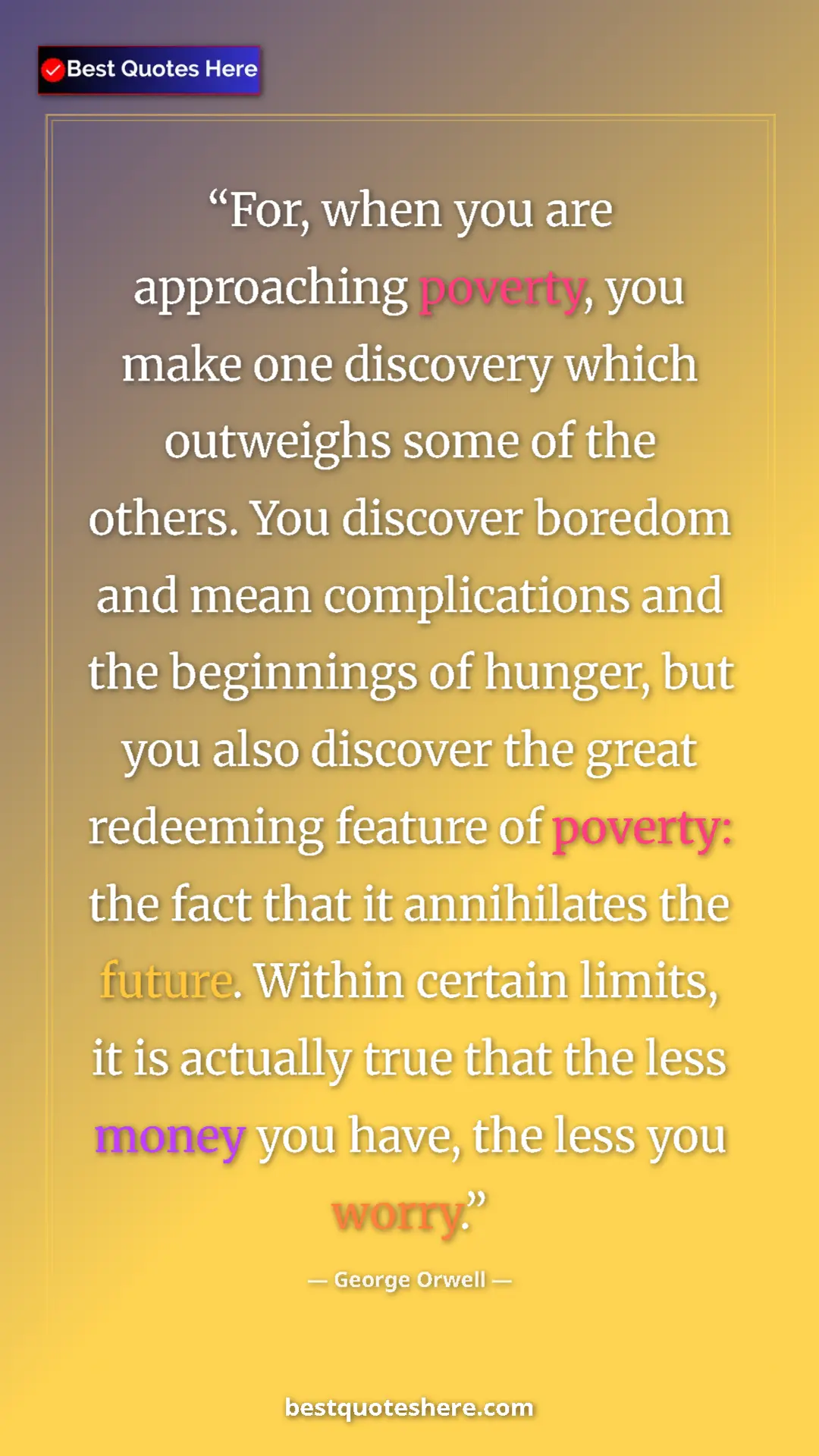 Pinterest quote poster by George Orwell: "For, when you are approaching poverty, you make one..."