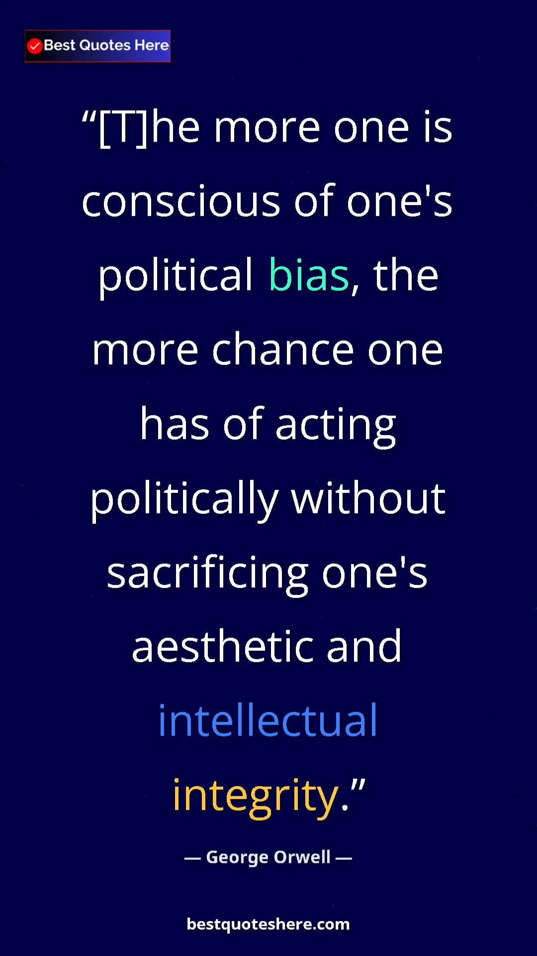 Pinterest quote poster by George Orwell: "[T]he more one is conscious of one's political bias, the..."