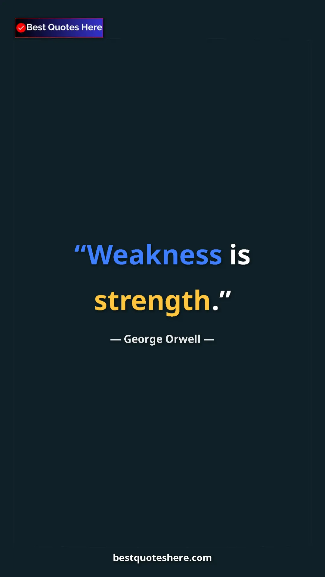 George Orwell Quote Card: "Weakness is strength." Pinterest quote poster by George Orwell: "Weakness is strength."