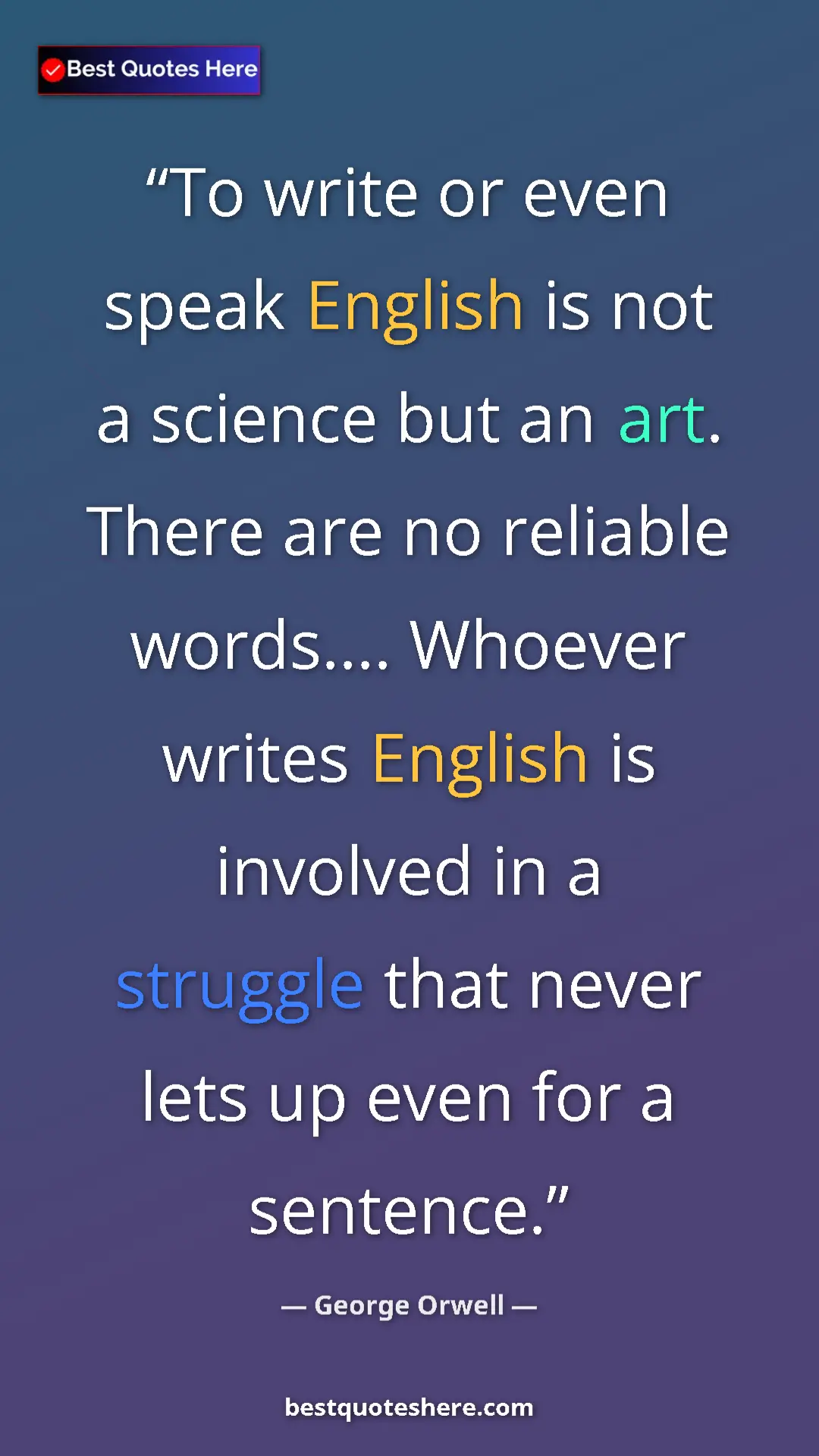 George Orwell Quote Card: "To write or even speak English is not a science but an art...." Pinterest quote poster by George Orwell: "To write or even speak English is not a science but an art...."
