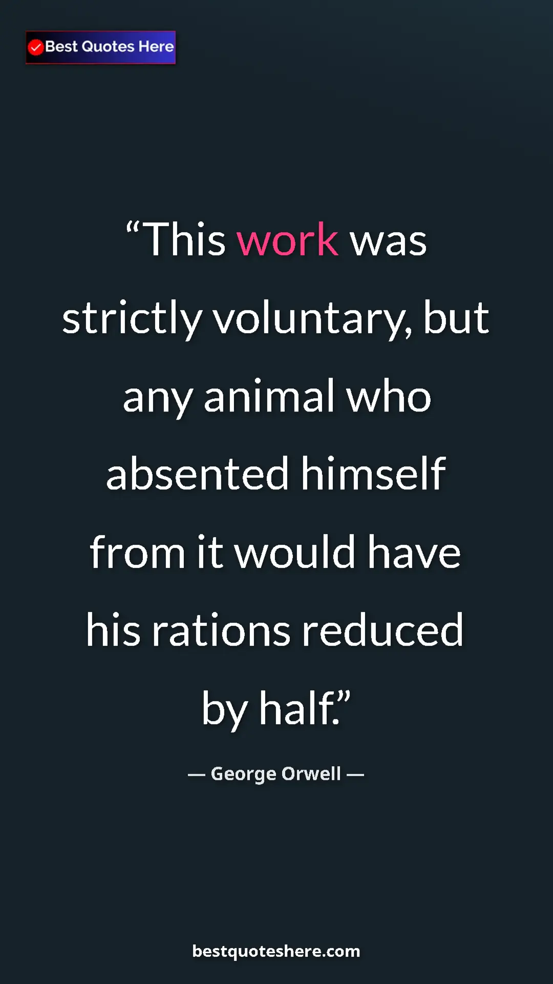 George Orwell Quote Card: "This work was strictly voluntary, but any animal who..." Pinterest quote poster by George Orwell: "This work was strictly voluntary, but any animal who..."