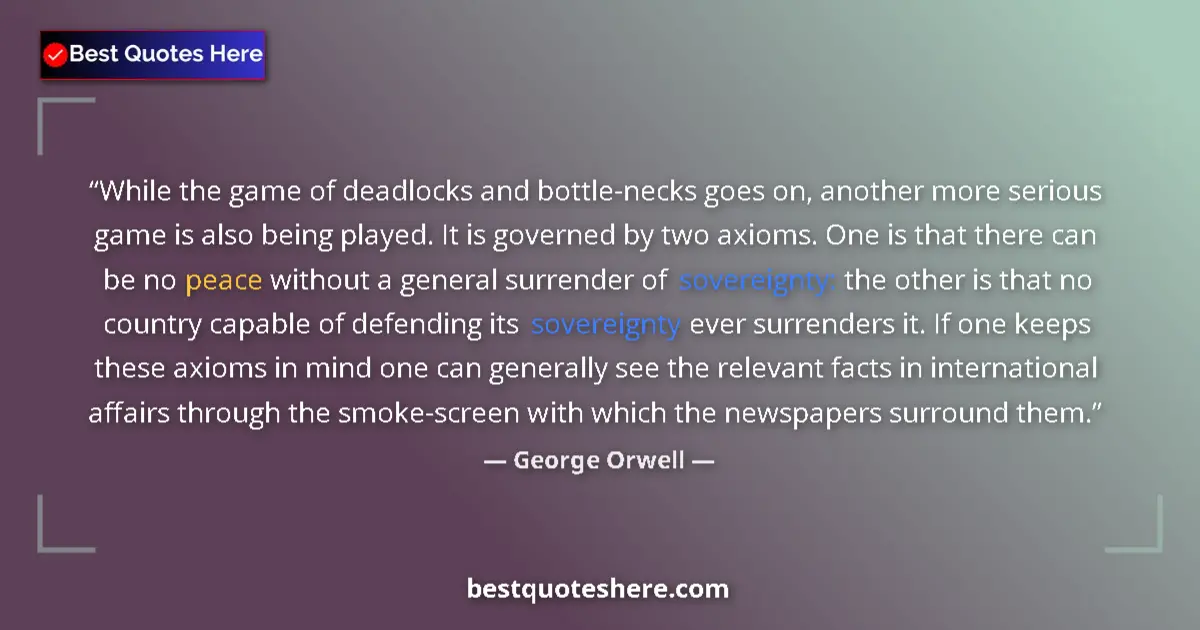 Image for the quote by George Orwell: While the game of deadlocks and bottle-necks goes on, another more serious game is also being played...