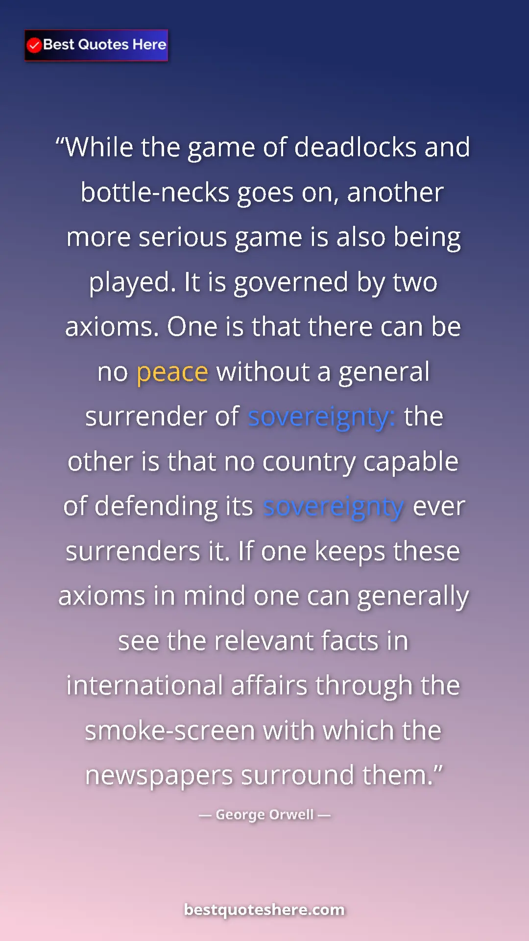 Pinterest quote poster by George Orwell: "While the game of deadlocks and bottle-necks goes on,..."