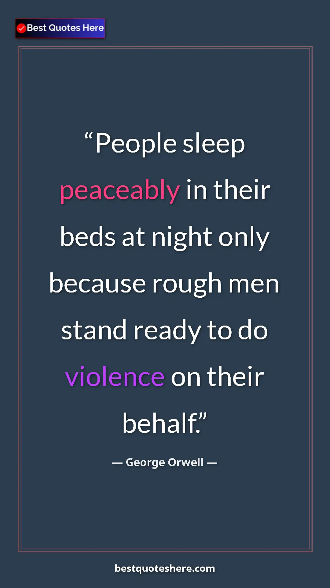 George Orwell Quote Card: "People sleep peaceably in their beds at night only because..." Pinterest quote poster by George Orwell: "People sleep peaceably in their beds at night only because..."