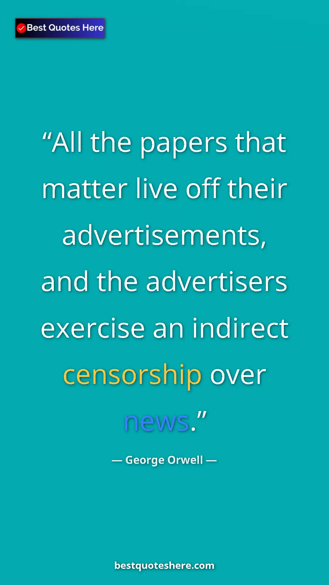 George Orwell Quote Card: "All the papers that matter live off their advertisements,..." Pinterest quote poster by George Orwell: "All the papers that matter live off their advertisements,..."