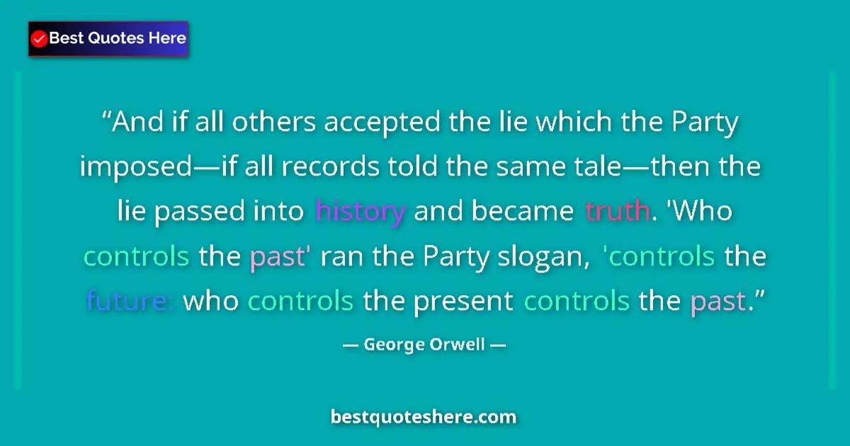 Quote by George Orwell: And if all others accepted the lie which the Party