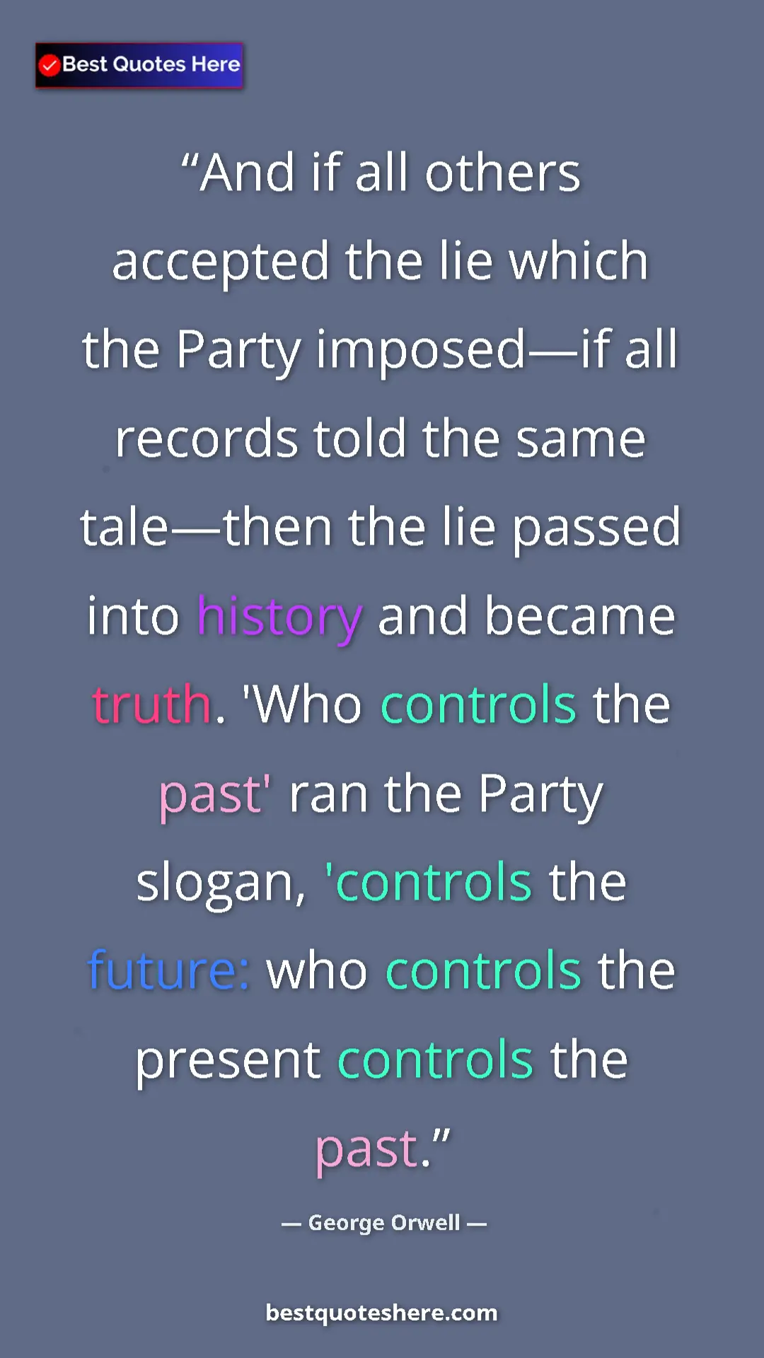 Pinterest quote poster by George Orwell: "And if all others accepted the lie which the Party..."