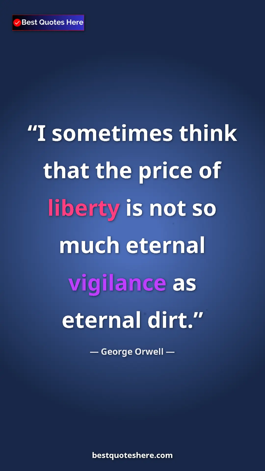 George Orwell Quote Card: "I sometimes think that the price of liberty is not so much..." Pinterest quote poster by George Orwell: "I sometimes think that the price of liberty is not so much..."