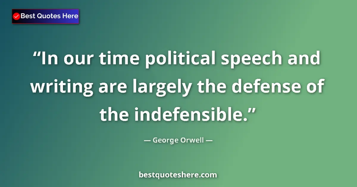 George Orwell Quote: "In our time political speech and writing are largely the..." George Orwell quote: "In our time political speech and writing are largely the..."