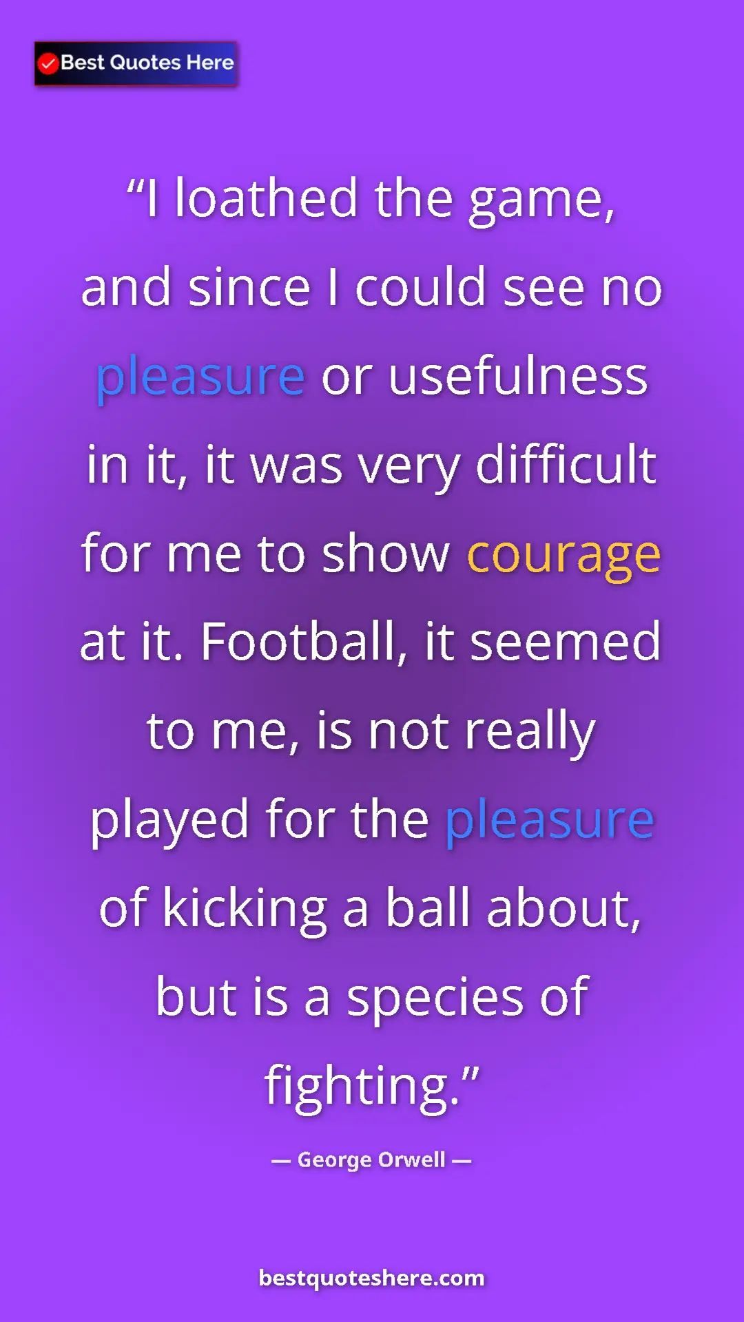 George Orwell Quote Card: "I loathed the game, and since I could see no pleasure or use" Pinterest quote poster by George Orwell: "I loathed the game, and since I could see no pleasure or use"