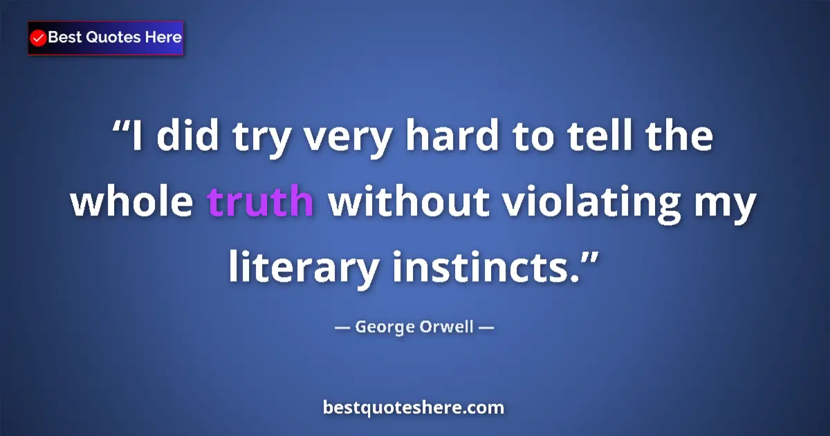George Orwell Quote: "I did try very hard to tell the whole truth without..." George Orwell quote: "I did try very hard to tell the whole truth without..."