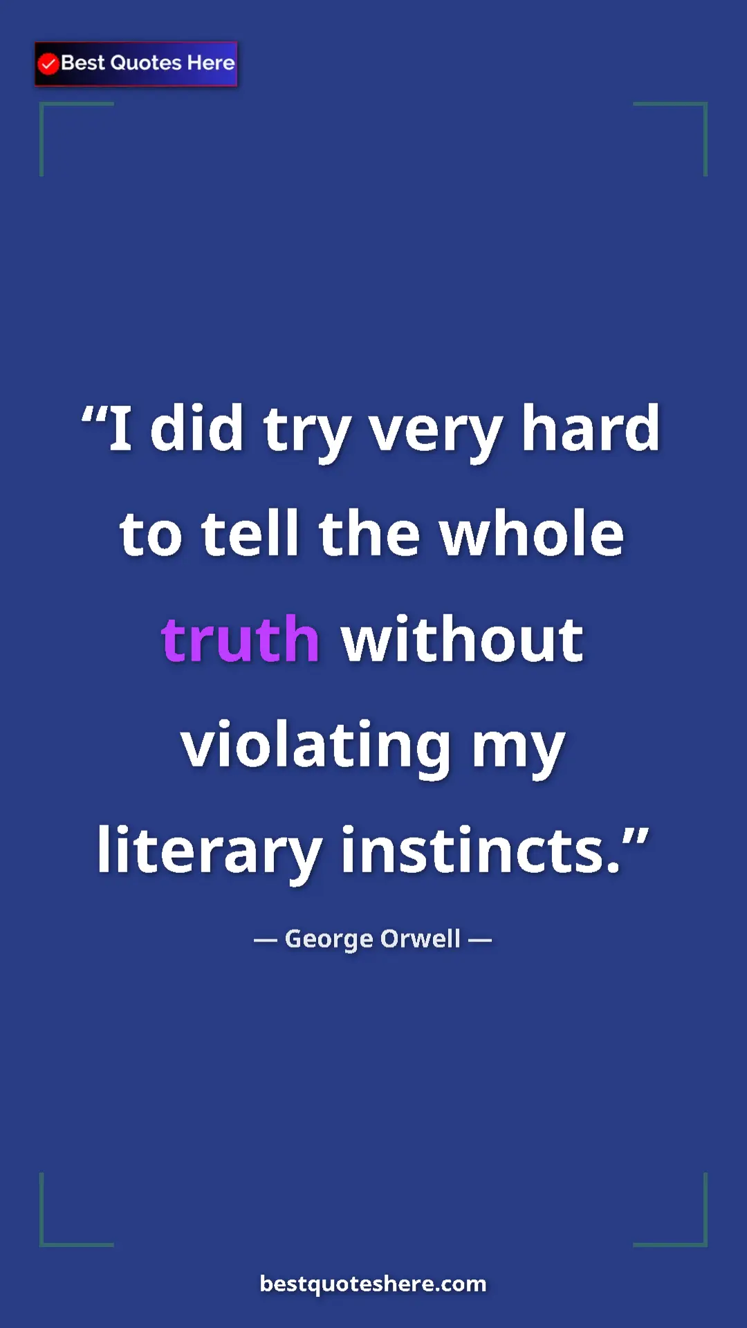 George Orwell Quote Card: "I did try very hard to tell the whole truth without..." Pinterest quote poster by George Orwell: "I did try very hard to tell the whole truth without..."