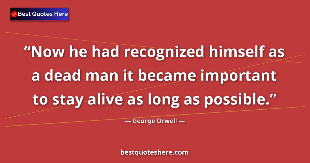 George Orwell Quote: "Now he had recognized himself as a dead man it became..." George Orwell quote: "Now he had recognized himself as a dead man it became..."